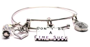 Don't Be A Time Suck Bangle Bracelet